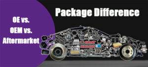 What is The Difference: OE vs OEM vs Aftermarket?